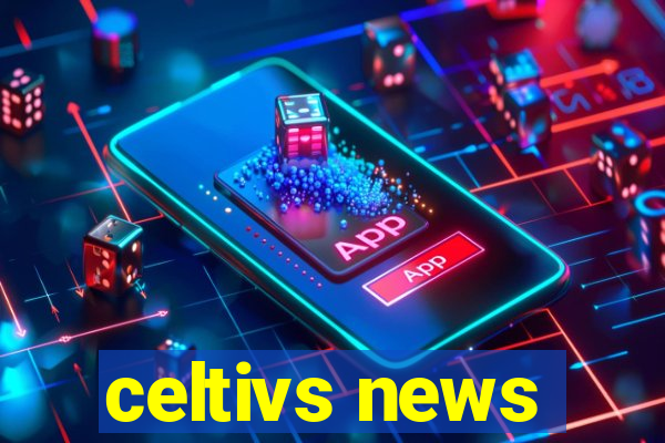 celtivs news